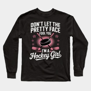 Don't Let The Pretty Face Fool You I'm A Hockey Girl Long Sleeve T-Shirt